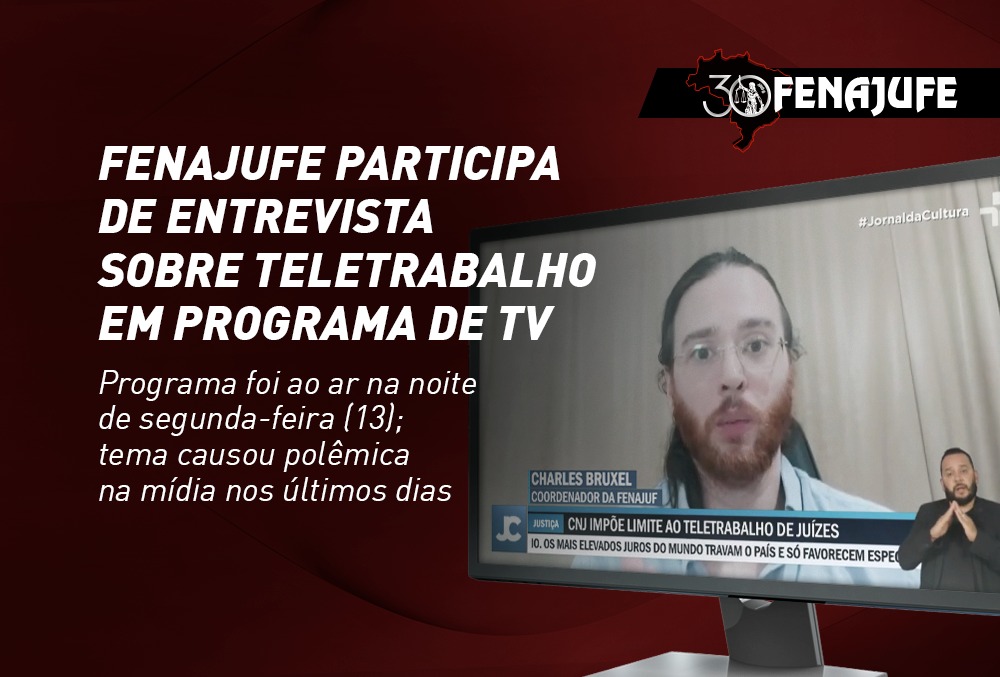 Fenajufe participa de entrevista sobre teletrabalho (resolução 481/22 CNJ) em programa de TV