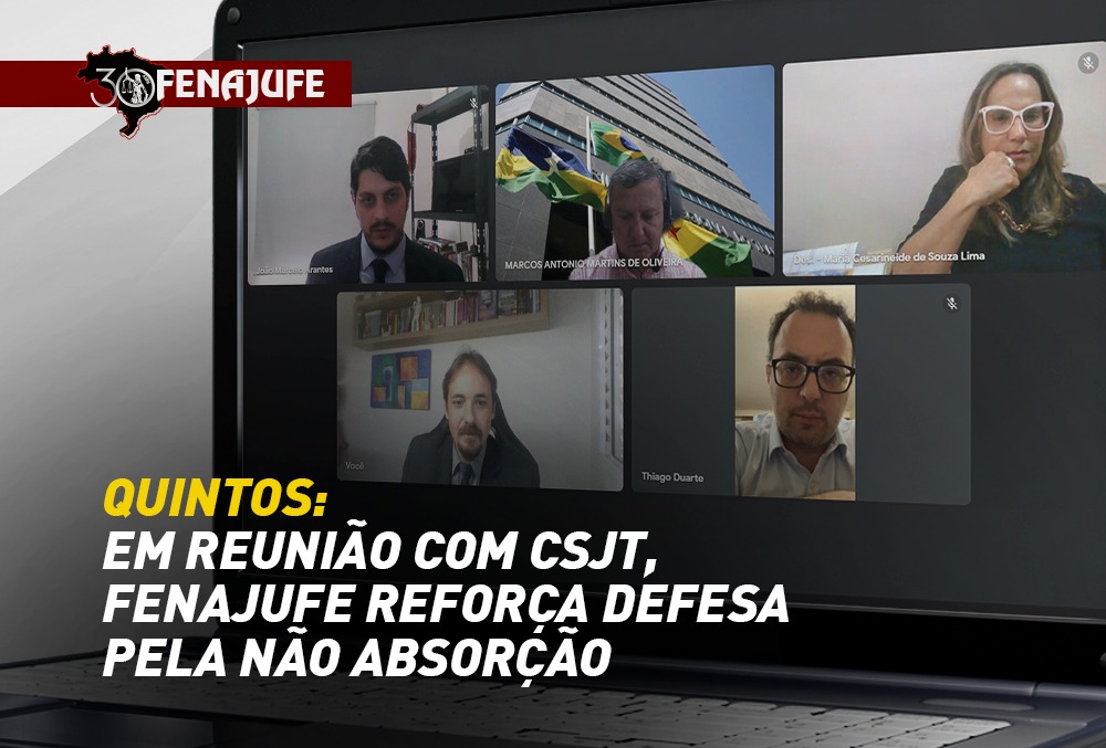 Quintos: Fenajufe reforça defesa pela não absorção em reunião com CSJT