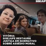 Vitória: Sisejufe restaura justiça em normativo sobre assédio moral