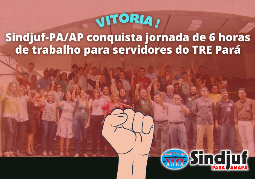 Jornada de 6 horas: SINDJUF-PA/AP alcança importante conquista para os servidores do TRE/PA