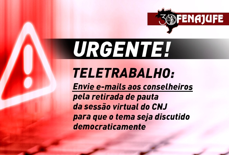 Urgente! Teletrabalho: envie e-mails aos conselheiros pela retirada de pauta da sessão virtual do CNJ para que o tema seja discutido democraticamente