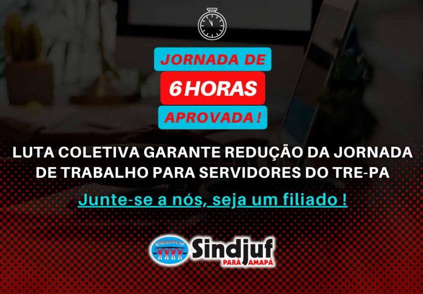 TRE-PA notifica Sindjuf-PA/AP sobre decisão favorável à redução da jornada diária de trabalho para 6 horas