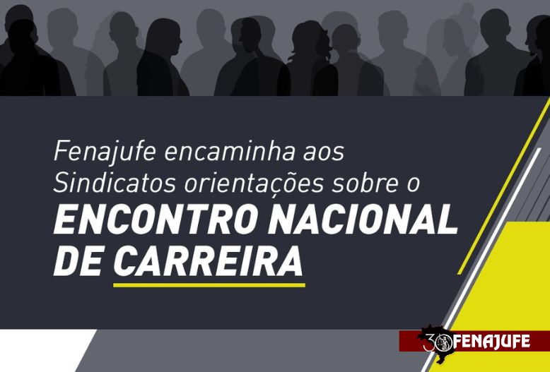 Fenajufe encaminha aos Sindicatos orientações sobre o Encontro Nacional de Carreira