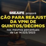 Sisejufe proporá ação para reajuste da VPNI de quintos/décimos nos mesmos percentuais da Lei 14.523/2023