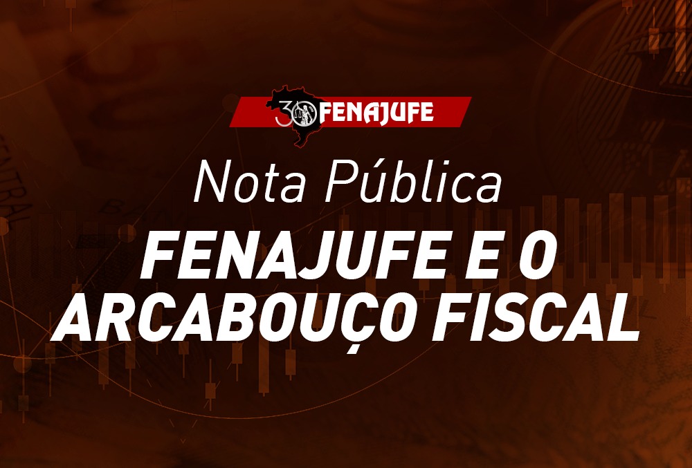 Nota pública: Fenajufe e o arcabouço fiscal