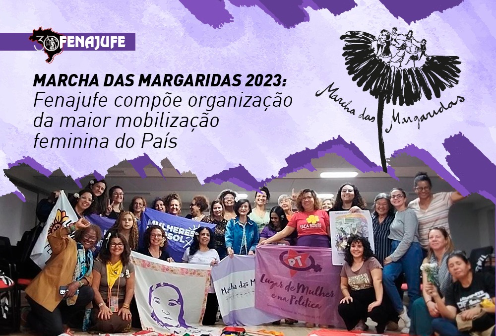Marcha das Margaridas 2023: Fenajufe compõe organização da maior mobilização feminina do País