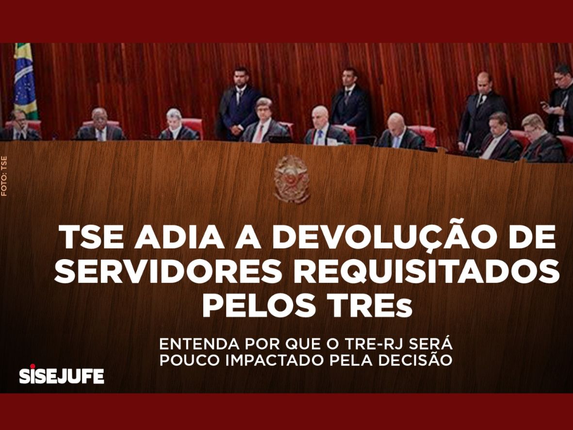 TSE adia a devolução de servidores requisitados pelos Tribunais Regionais Eleitorais