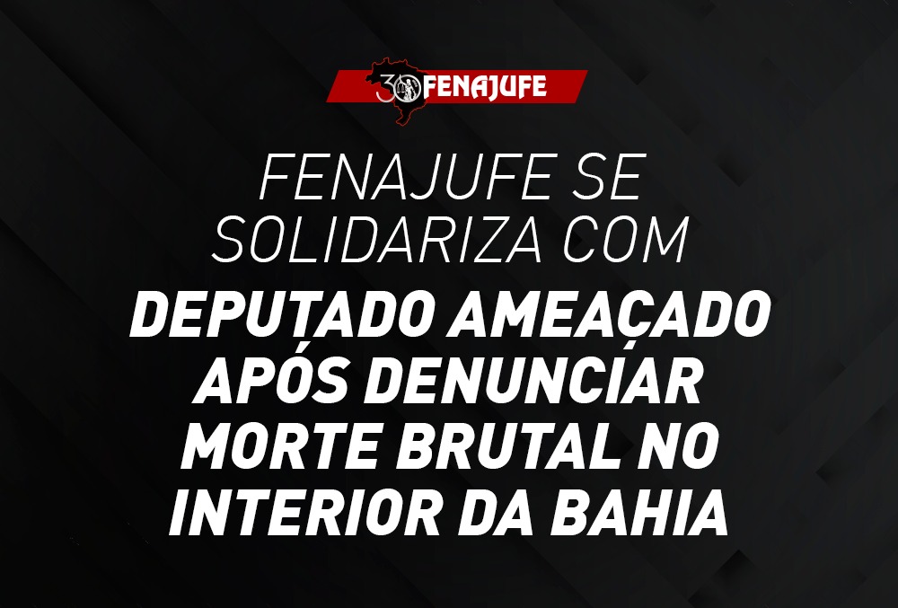 Fenajufe se solidariza com servidor ameaçado após denunciar morte brutal no interior da Bahia