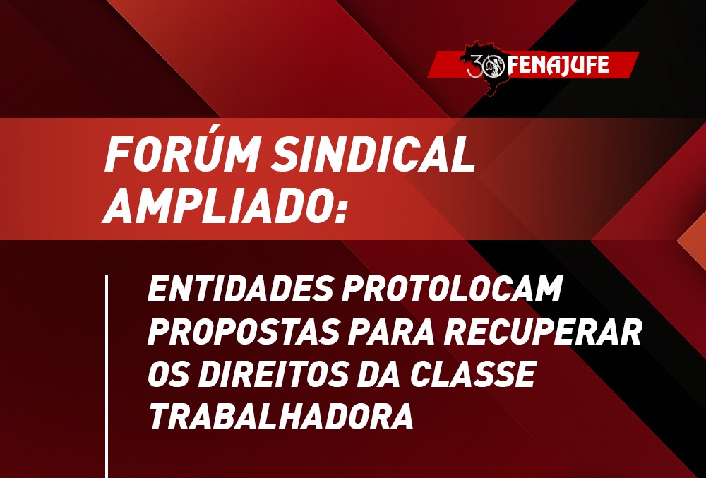 Forúm Sindical Ampliado: entidades protolocam propostas para recuperar os direitos da classe trabalhadora