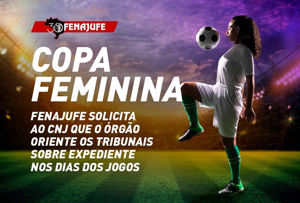 Copa Feminina: Fenajufe solicita ao CNJ que o órgão oriente os tribunais sobre expediente nos dias dos jogos