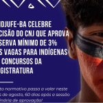 Sindjufe-BA celebra decisão do CNJ que aprova reserva mínimo de 3% das vagas para indígenas em concursos da magistratura