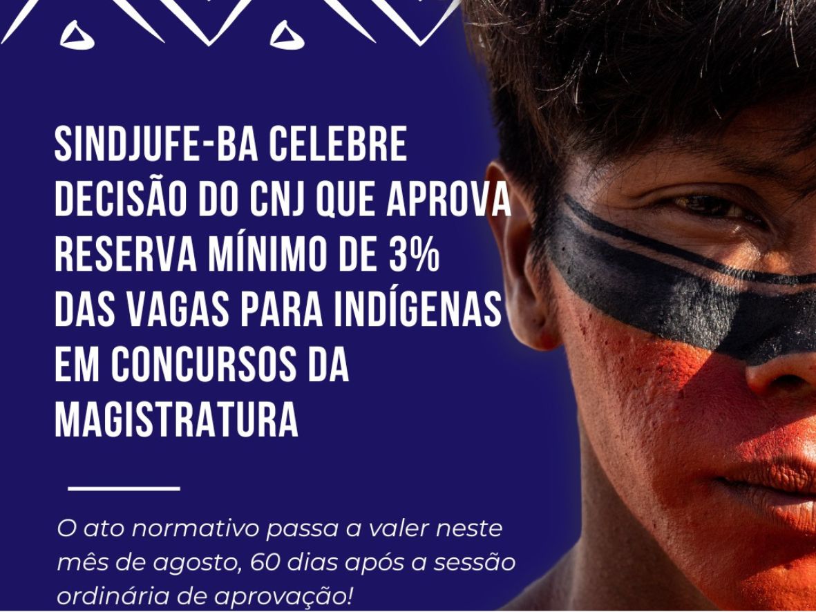 Sindjufe-BA celebra decisão do CNJ que aprova reserva mínimo de 3% das vagas para indígenas em concursos da magistratura