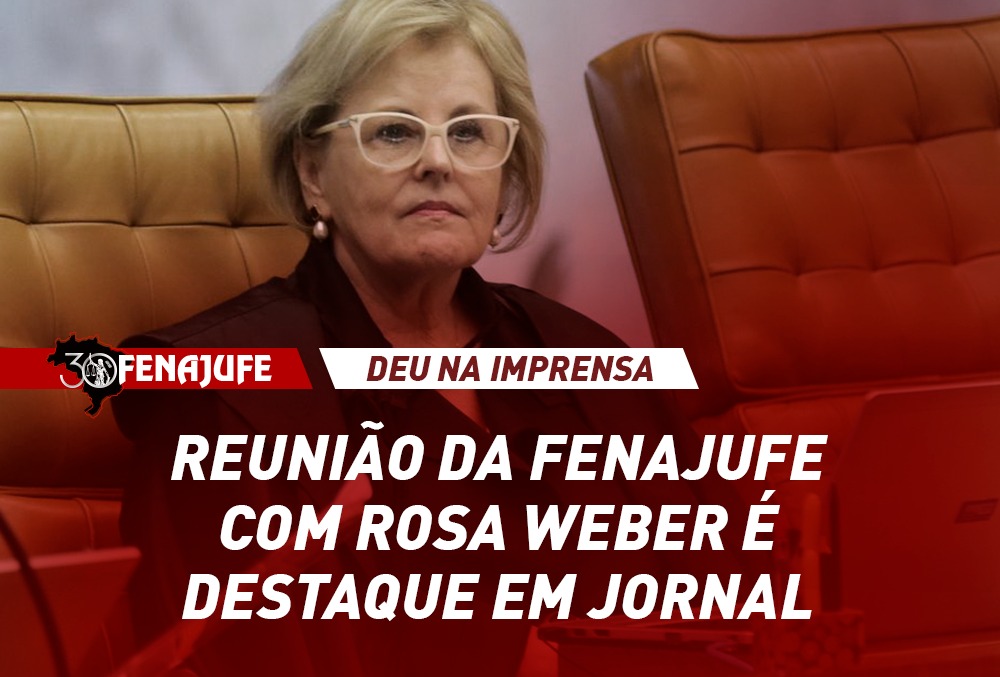 Deu na imprensa: reunião da Fenajufe com Rosa Weber é destaque