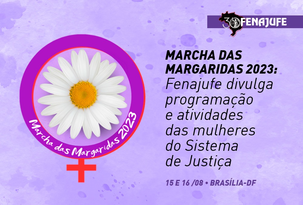 Marcha das Margaridas 2023: Fenajufe divulga programação e atividade das mulheres do Sistema de Justiça