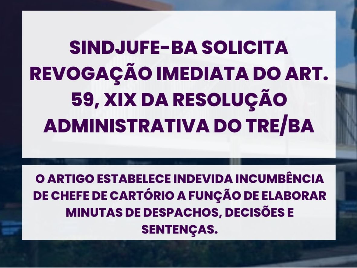 Sindjufe-BA solicita revogação imediata do art.59 XIX da Resolução Administrativa do TRE-BA