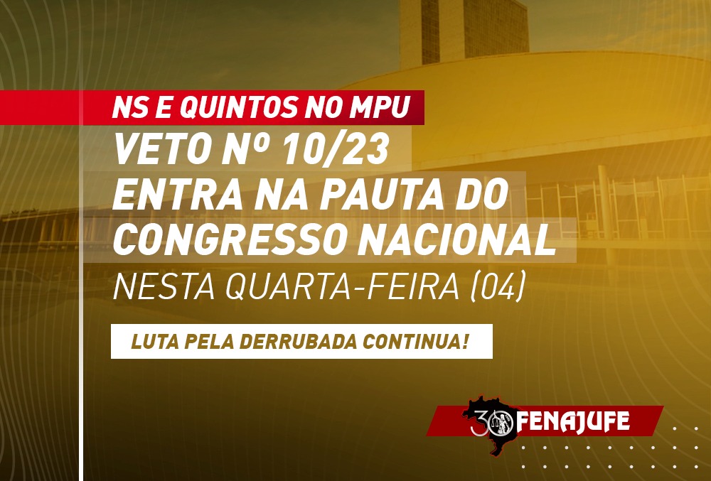 NS e quintos no MPU: veto nº 10/23 entra na pauta do Congresso Nacional nesta quarta-feira (4)