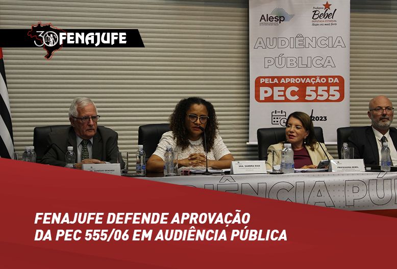 PEC 555/06: Fenajufe participa de audiência pública em São Paulo e defende aprovação