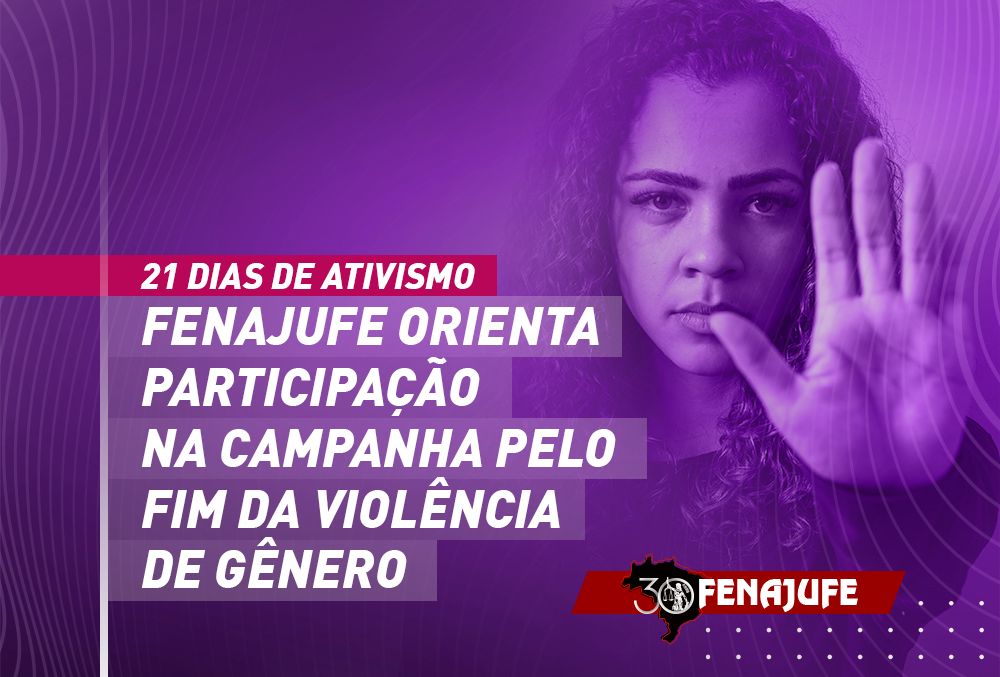 21 dias de ativismo: Fenajufe orienta participação na campanha que pede o fim da violência contra a mulher