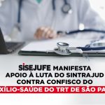 Sisejufe manifesta apoio à luta do Sintrajud contra confisco do auxílio-saúde do TRT de São Paulo