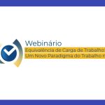 Webinário – Equivalência de Carga de Trabalho: Um Novo Paradigma do Trabalho na Justiça