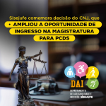 Sisejufe comemora decisão do CNJ, que ampliou a oportunidade de ingresso na Magistratura para PCDs