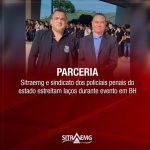 Sitraemg e sindicato dos policiais penais do estado estreitam laços durante evento em BH