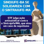 O Plenário virtual do STF segue com julgamento do Recurso Extraordinário que trata de ação antissindical contra o Sintrajufe/MA