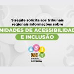 Sisejufe solicita aos tribunais regionais informações sobre Unidades de Acessibilidade e Inclusão