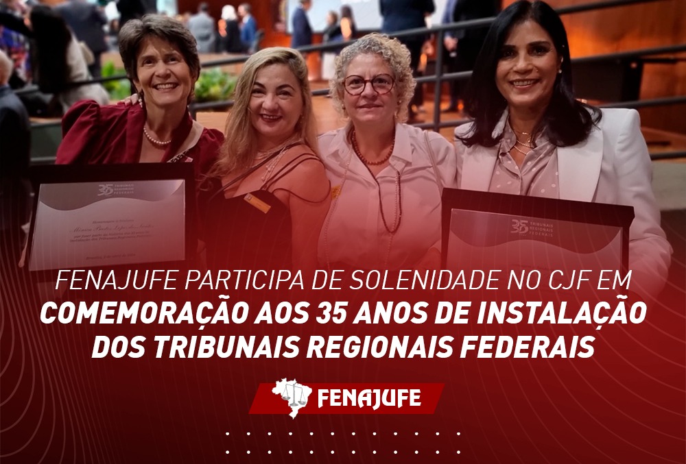 Fenajufe participa de solenidade no CJF em comemoração aos 35 anos de instalação dos Tribunais Regionais Federais