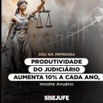 Deu na Imprensa: Produtividade do Judiciário aumenta 10% a cada ano, mostra Anuário