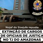 Nojaf do Sisejufe repudia extinção de cargos de oficiais de justiça no TJ do Amazonas
