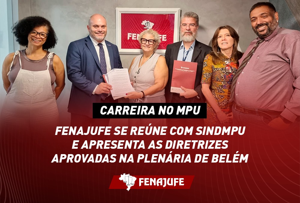 Carreira no MPU: Fenajufe se reúne com SindMPU e apresenta as diretrizes aprovadas na plenária de Belém