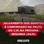 Julgamento dos Quintos é confirmado na pauta do CJF, na próxima segunda (24/6)