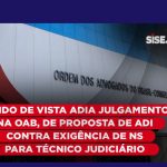 Pedido de vista adia julgamento na OAB de proposta de ADI contra exigência de NS para técnico judiciário