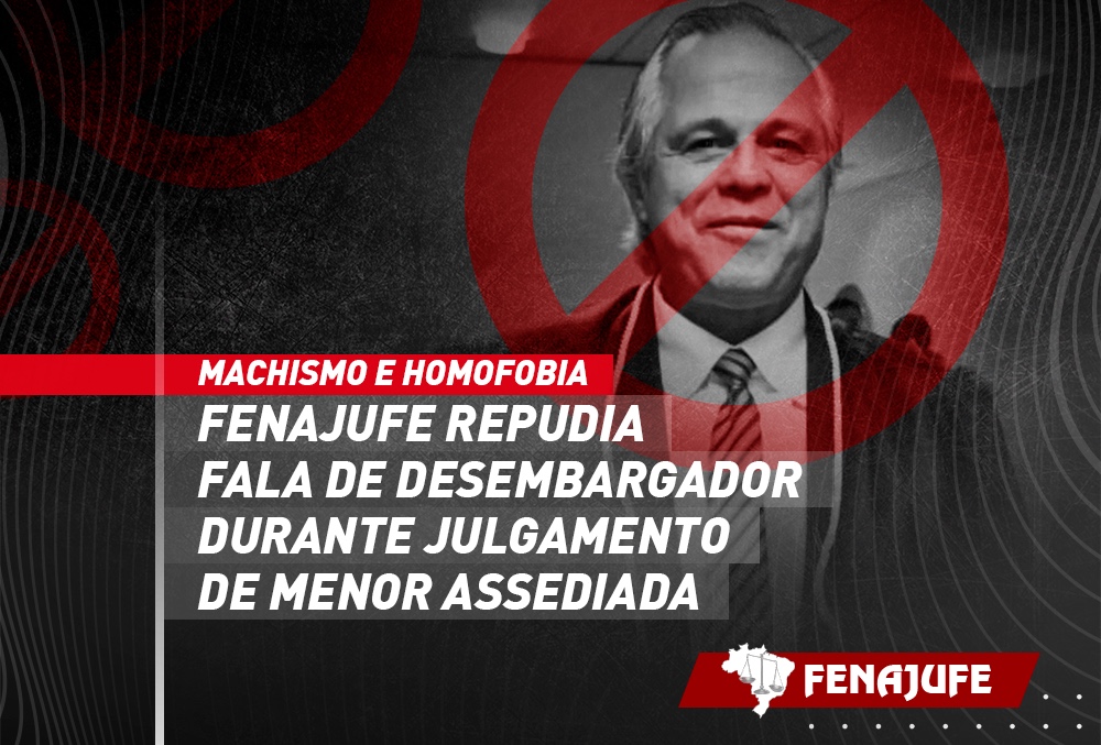Machismo e homofobia: Fenajufe repudia fala de desembargador durante julgamento de menor assediada
