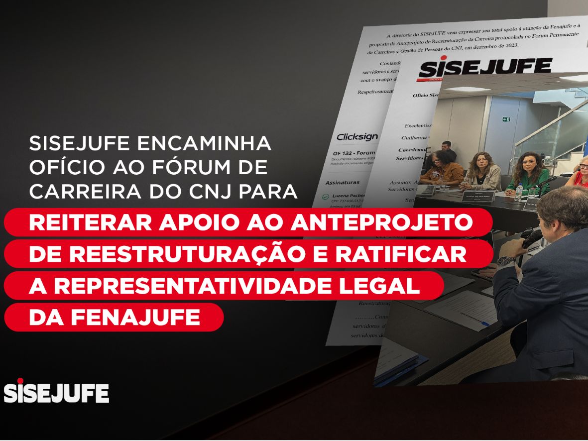 Sisejufe encaminha ofício ao Fórum de Carreira do CNJ para formalizar apoio ao Anteprojeto de Reestruturação e ratificar a representatividade legal da Fenajufe