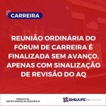 Sindjufe-BA: Reunião ordinária do Fórum de Carreira é finalizada sem avanço, apenas com sinalização de revisão do AQ
