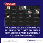 Núcleo dos Oficiais promove reunião com OJAF’S em busca estratégias para enfrentar a extinção do cargo