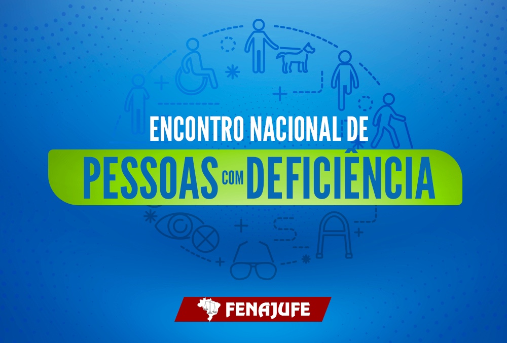 Fenajufe convoca Encontro Nacional de Pessoas com Deficiência (PCD) para os dias 21 e 22 de setembro de 2024.