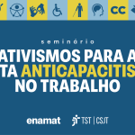 Seminário Ativismos para a Luta Anticapacitista no Trabalho vai discutir inclusão e acessibilidade na Justiça do Trabalho