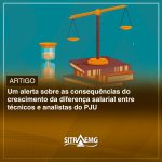 Um alerta sobre as consequências do crescimento da diferença salarial entre técnicos e analistas do PJU