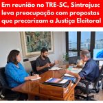 Em reunião no TRE-SC, Sintrajusc leva preocupação com propostas que precarizam a Justiça Eleitoral