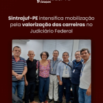 Sintrajuf-PE intensifica mobilização pela valorização das carreiras no Judiciário Federal