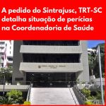 A pedido do Sintrajusc, TRT-SC detalha situação de perícias na Coordenadoria de Saúde