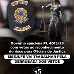 Governo sanciona PL 4015/23 com vetos ao reconhecimento do risco para Oficiais de Justiça