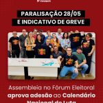 PARALISAÇÃO 28/5 e indicativo de greve. Assembleia no Fórum Eleitoral aprova adesão ao Calendário Nacional de Luta