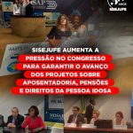 Sisejufe aumenta a pressão no Congresso para garantir o avanço dos projetos sobre aposentadorias, pensões e direitos da pessoa idosa