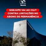 Sisejufe vai ao CSJT contra limitações no abono de permanência