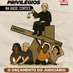 No topo, privilégios; na base, cortes: o orçamento do Judiciário precisa ser para todos