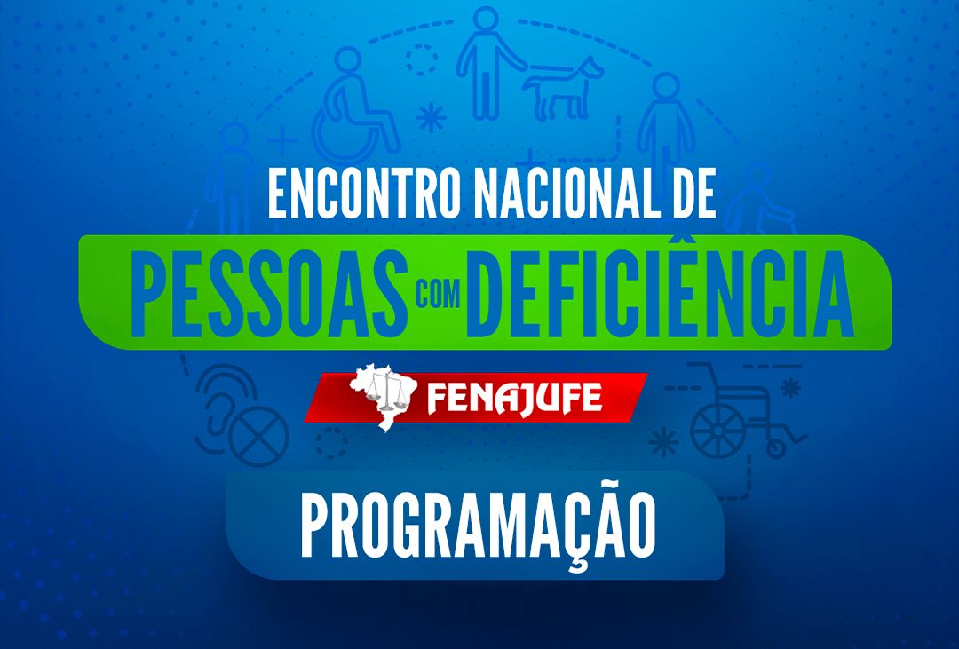 Fenajufe publica programação do 3º Encontro Nacional de Pessoas com Deficiência do PJU e MPU